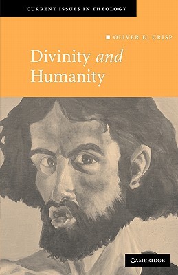 Divinity and Humanity: The Incarnation Reconsidered (Current Issues in Theology, Series Number 5)
