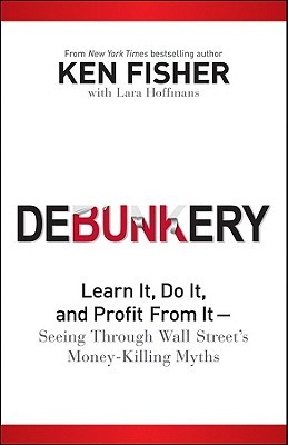 Debunkery: Learn It, Do It, and Profit from It-Seeing Through Wall Street's Money-Killing Myths (Hardcover)
