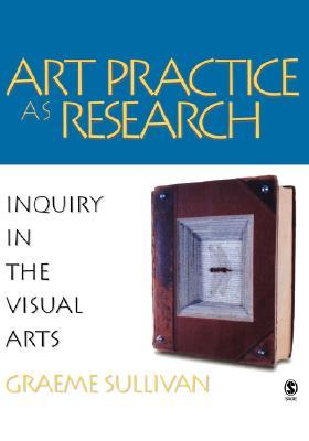 Art Practice as Research: Inquiry in the Visual Arts (Hardcover)