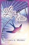 Legs in the Attic by Sandra L. Huska