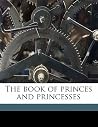The book of princes and princesses The book of princes and princesses