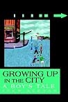 Growing Up in the City: A Boy's Tale Growing Up in the City: A Boy's Tale
