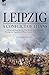 Leipzig: a Conflict of Titans: A Personal Experience of the Battle of the Nations During the Napoleonic Wars, October 14th-19th, 1813
