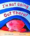 I'm Not Going Out There!