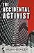 The Accidental Activist