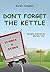 Don't Forget the Kettle
