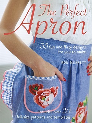 The Perfect Apron: 35 fun and flirty designs for you to make (Paperback)