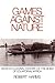 Games against Nature: An Eco-Cultural History of the Nunu of Equatorial Africa (Studies in Environment and History)