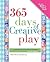 365 Days of Creative Play by Sheila Ellison