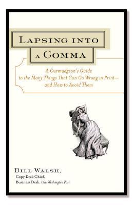 Lapsing Into a Comma: A Curmudgeon’s Guide to the Many Things That Can Go Wrong in Print—and How to Avoid Them (Paperback)