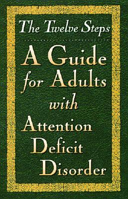 The Twelve Steps: A Guide for Adults With Attention Deficit Disorder (Paperback)