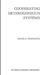 Cooperating Heterogeneous Systems (The Springer International Series in Engineering and Computer Science, 299)