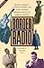 Border Radio: Quacks, Yodelers, Pitchmen, Psychics, and Other Amazing Broadcasters of the American Airwaves