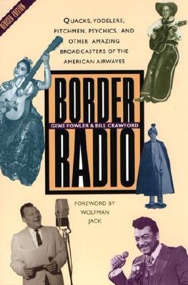 Border Radio: Quacks, Yodelers, Pitchmen, Psychics, and Other Amazing Broadcasters of the American Airwaves (Paperback)