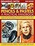 Encyclopedia of Drawing with Pencils and Pastels: A complete step-by-step course in techniques, with more than 450 at-a-glance photographs showing how to achieve perfect results