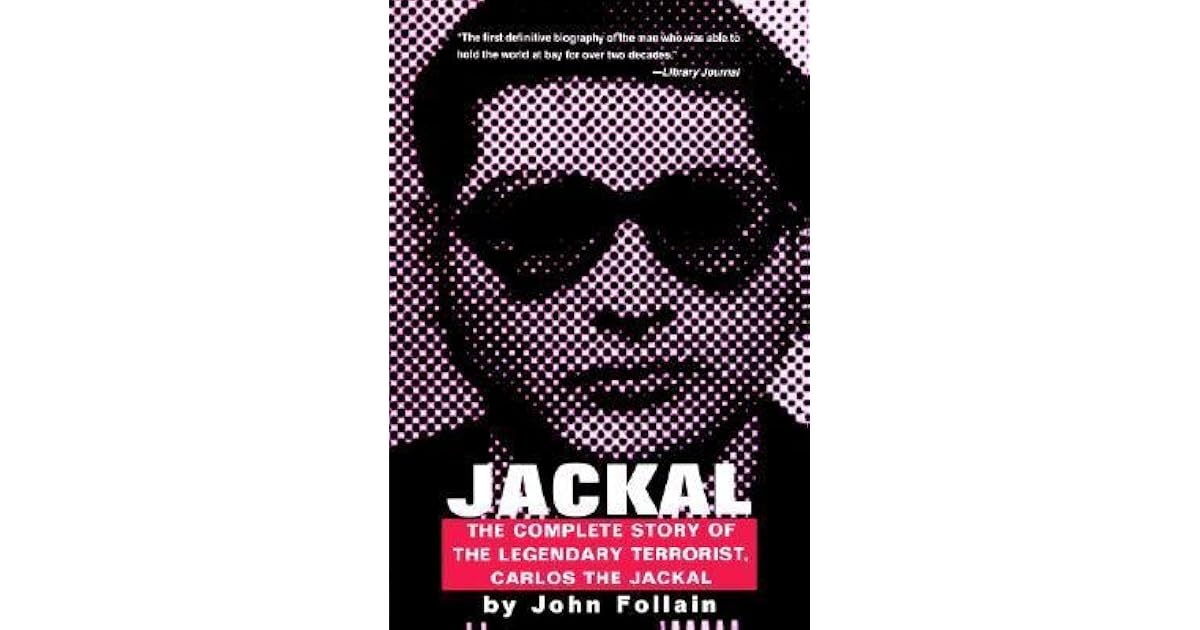 Jackal: The Complete Story of the Legendary Terrorist, Carlos the Jackal by John Follain