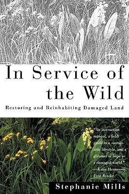 In Service of The Wild: Restoring and Reinhabiting Damaged Land (Concord Library)