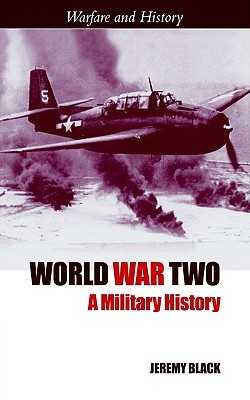 World War Two: A Military History (Warfare and History)