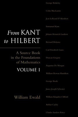 From Kant to Hilbert: A Source Book in the Foundations of Mathematics, Volume 1 (Paperback)