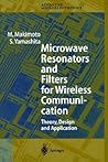 Microwave Resonators And Filters For Wireless Communication: Theory, Design And Application (Springer Series In Advanced Microelectronics)