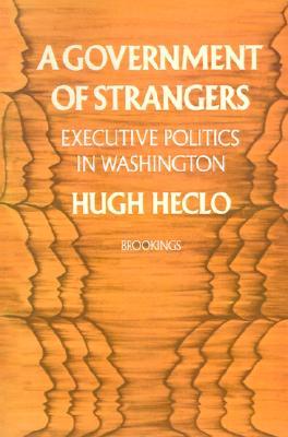 A Government of Strangers: Executive Politics in Washington (Paperback)