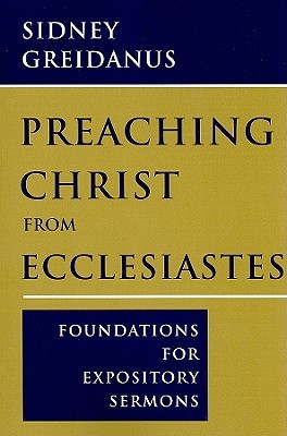 Preaching Christ from Ecclesiastes: Foundations for Expository Sermons (Paperback)
