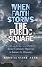 When Faith Storms the Public Square: Mixing Religion and Politics through Community Organizing to Enhance our Democracy