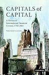 Capitals of Capital: A History of International Financial Centres, 1780-2005