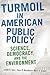 Turmoil in American Public Policy: Science, Democracy, and the Environment