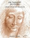 On Thought (Elysium): A book of Poems and Short Stories