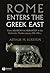 Rome Enters the Greek East:...