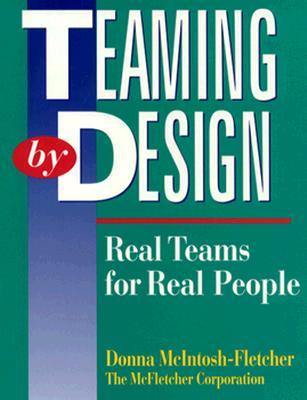 Teaming By Design: Real Teams for Real People (Hardcover)