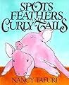 Spots, Feathers, and Curly Tails by Nancy Tafuri