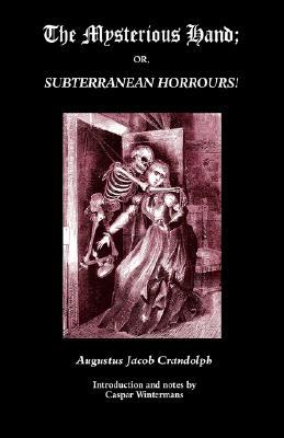 The Mysterious Hand; Or, Subterranean Horrours! (Gothic Classics)