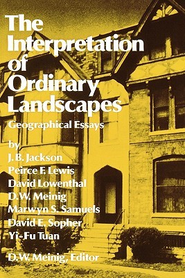 The Interpretation of Ordinary Landscapes: Geographical Essays (Paperback)