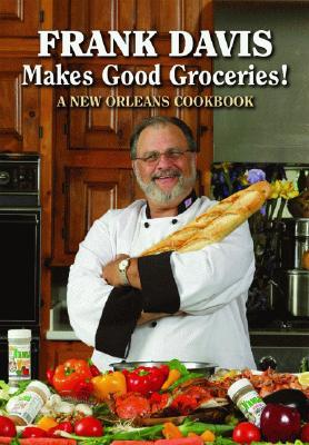 Frank Davis Makes Good Groceries!: A New Orleans Cookbook (Hardcover)