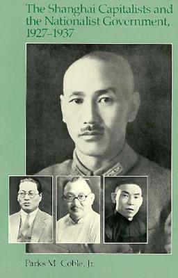 The Shanghai Capitalists and the Nationalist Government, 1927-1937 (Paperback)