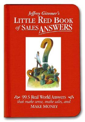 Little Red Book of Sales Answers: 99.5 Real World Answers That Make Sense, Make Sales, and Make Money (Hardcover)