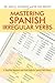 Mastering Spanish Irregular...