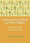 Lesbian and Gay Parents and Their Children by Abbie E. Goldberg