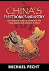 China's Electronics Industry: The Definitive Guide for Companies and Policy Makers with Interest in China China's Electronics Industry: The Definitive Guide for Companies and Policy Makers with Interest in China