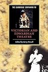 The Cambridge Companion to Victorian and Edwardian Theatre (Cambridge Companions to Literature)