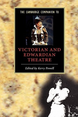 The Cambridge Companion to Victorian and Edwardian Theatre (Cambridge Companions to Literature)