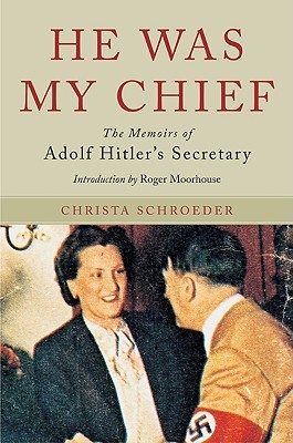 He Was My Chief: The Memoirs of Adolf Hitler's Secretary (Hardcover)