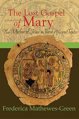 The Lost Gospel of Mary: The Mother of Jesus in Three Ancient Texts (Hardcover)