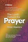 The Lord's Pattern for Prayer: Studying the Lessons and Spiritual Encouragements in the Most Famous of All Prayers