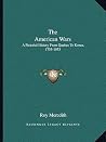 The American Wars: A Pictorial History From Quebec To Korea, 1755-1953 The American Wars: A Pictorial History From Quebec To Korea, 1755-1953