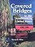 Covered Bridges in the Southeastern United States: A Comprehensive Illustrated Catalog