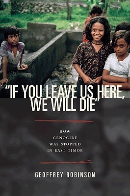 "If You Leave Us Here, We Will Die": How Genocide Was Stopped in East Timor (Hardcover)