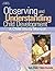 Observing and Understanding Child Development by Debra Ahola Observing and Understanding Child Development by Debra Ahola